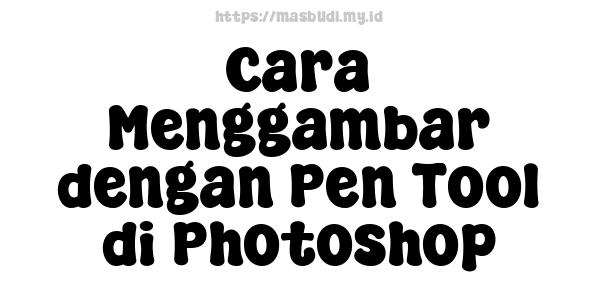 Cara Menggambar dengan Pen Tool di Photoshop