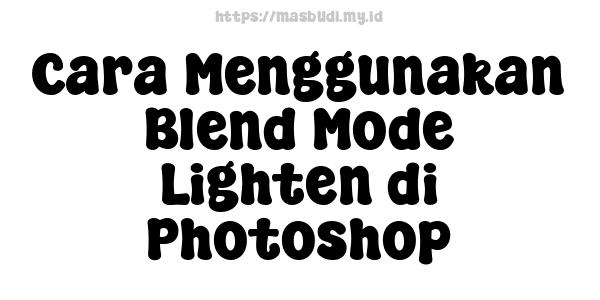 Cara Menggunakan Blend Mode Lighten di Photoshop