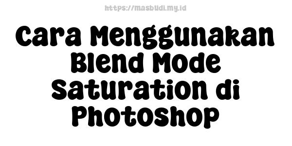 Cara Menggunakan Blend Mode Saturation di Photoshop