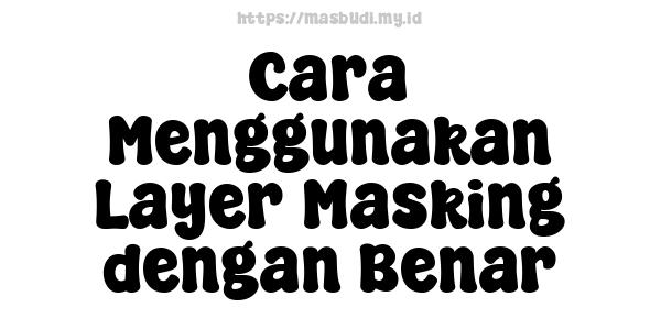 Cara Menggunakan Layer Masking dengan Benar