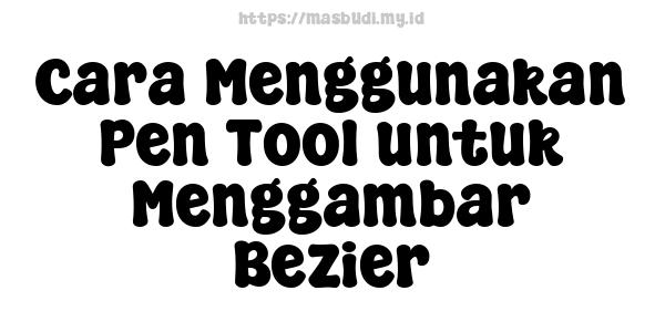 Cara Menggunakan Pen Tool untuk Menggambar Bezier