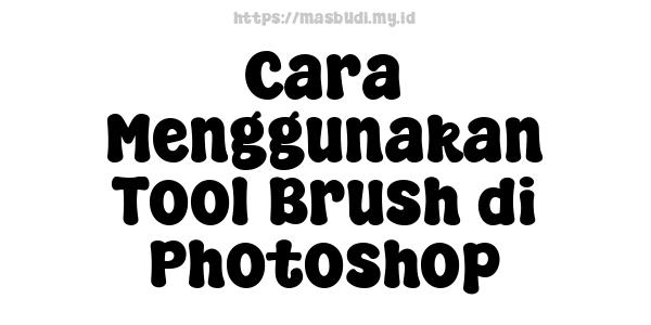 Cara Menggunakan Tool Brush di Photoshop