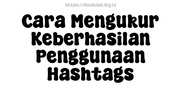 Cara Mengukur Keberhasilan Penggunaan Hashtags