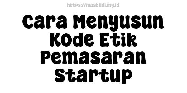 Cara Menyusun Kode Etik Pemasaran Startup