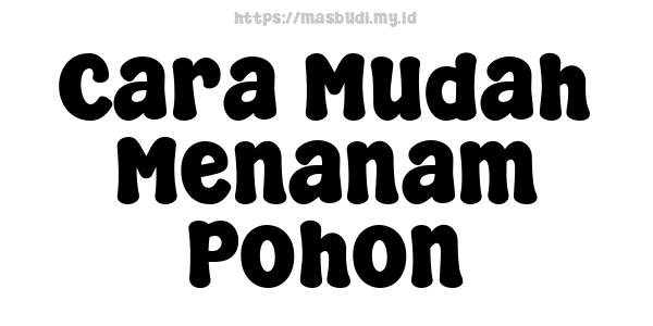 Cara Mudah Menanam Pohon