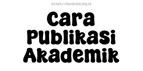 Cara Publikasi Akademik