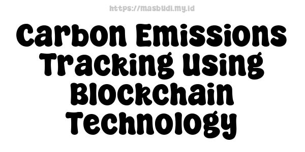 Carbon Emissions Tracking Using Blockchain Technology