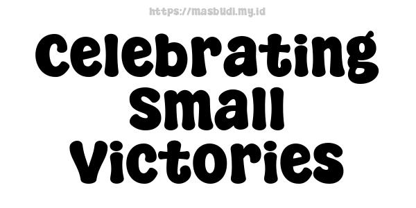 Celebrating Small Victories