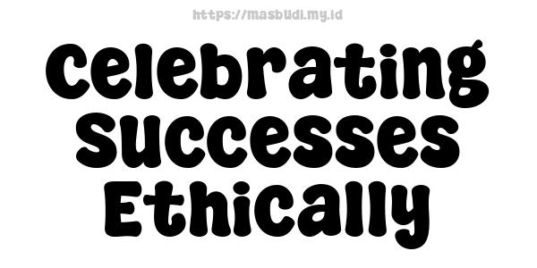 Celebrating Successes Ethically