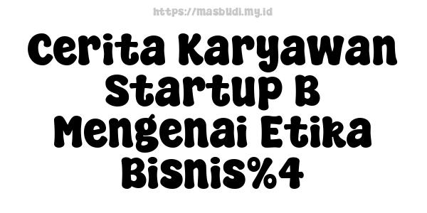 Cerita Karyawan Startup B Mengenai Etika Bisnis%4