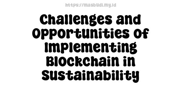 Challenges and Opportunities of Implementing Blockchain in Sustainability