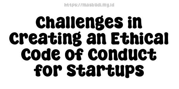 Challenges in Creating an Ethical Code of Conduct for Startups