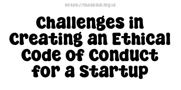 Challenges in Creating an Ethical Code of Conduct for a Startup