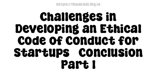 Challenges in Developing an Ethical Code of Conduct for Startups - Conclusion Part 1