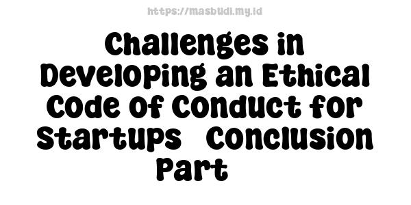 Challenges in Developing an Ethical Code of Conduct for Startups - Conclusion Part 3