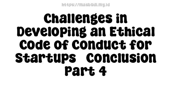 Challenges in Developing an Ethical Code of Conduct for Startups - Conclusion Part 4