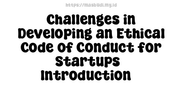 Challenges in Developing an Ethical Code of Conduct for Startups - Introduction 5