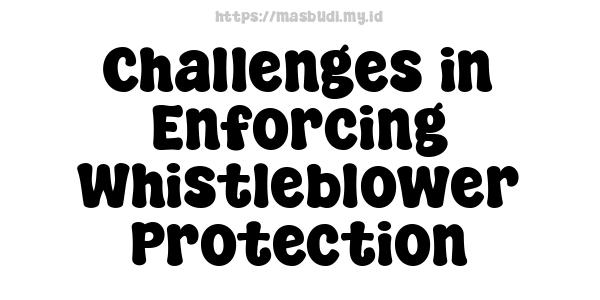 Challenges in Enforcing Whistleblower Protection