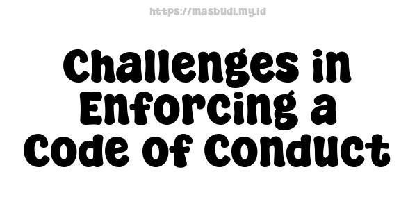 Challenges in Enforcing a Code of Conduct