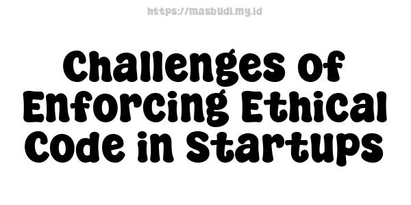 Challenges of Enforcing Ethical Code in Startups