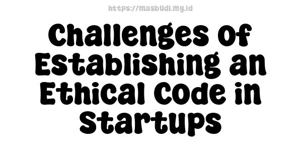 Challenges of Establishing an Ethical Code in Startups