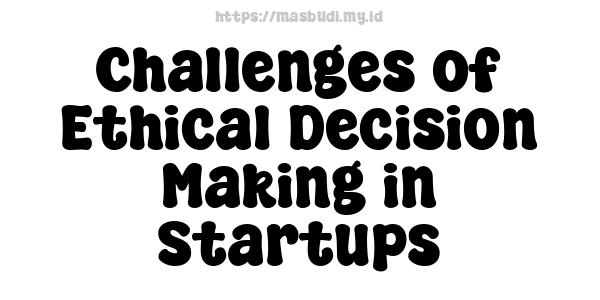 Challenges of Ethical Decision-Making in Startups