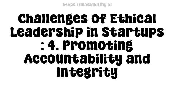 Challenges of Ethical Leadership in Startups : 4. Promoting Accountability and Integrity