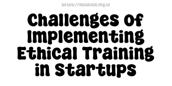 Challenges of Implementing Ethical Training in Startups