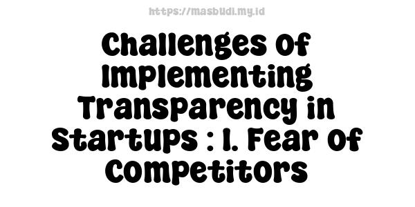 Challenges of Implementing Transparency in Startups : 1. Fear of Competitors