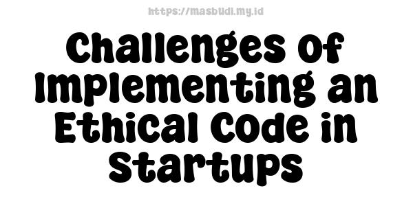 Challenges of Implementing an Ethical Code in Startups