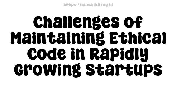 Challenges of Maintaining Ethical Code in Rapidly Growing Startups