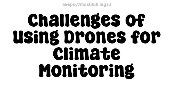 Challenges of Using Drones for Climate Monitoring