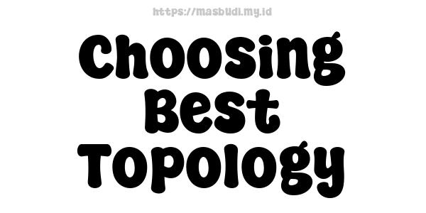 Choosing Best Topology