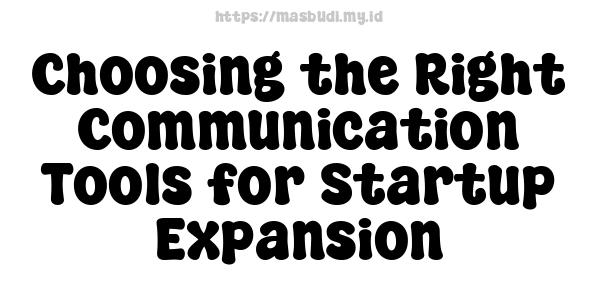 Choosing the Right Communication Tools for Startup Expansion