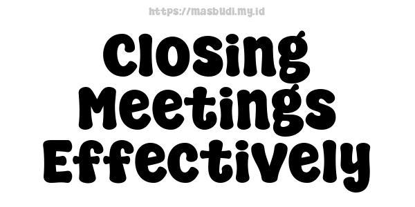 Closing Meetings Effectively