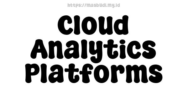 Cloud Analytics Platforms