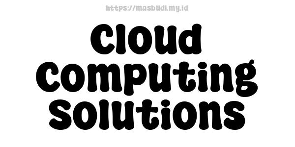 Cloud Computing Solutions