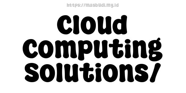 Cloud Computing Solutions/