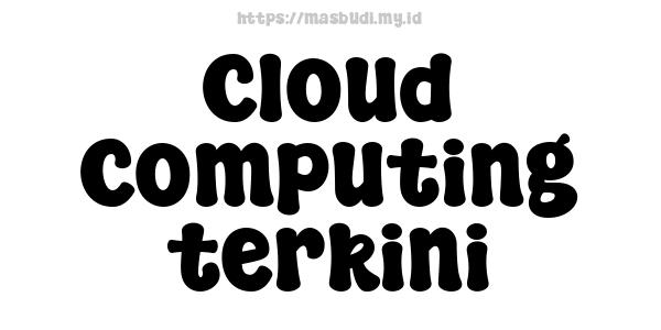 Cloud Computing terkini