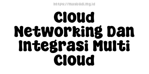 Cloud Networking Dan Integrasi Multi-Cloud