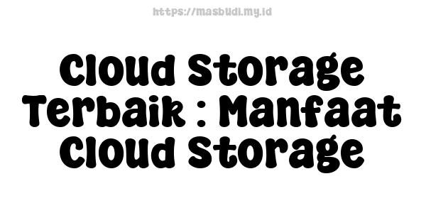 Cloud Storage Terbaik : Manfaat Cloud Storage