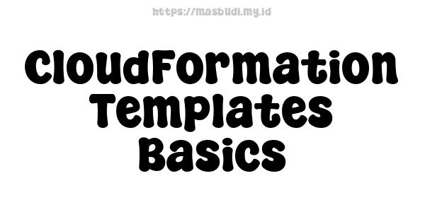 CloudFormation Templates Basics