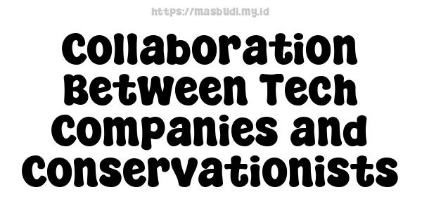 Collaboration Between Tech Companies and Conservationists