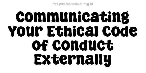 Communicating Your Ethical Code of Conduct Externally