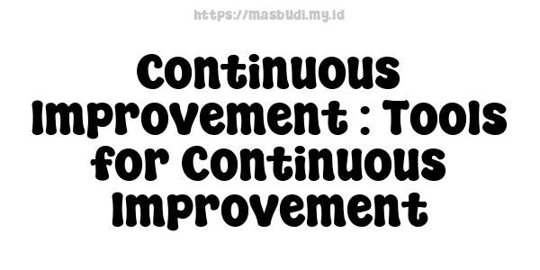 Continuous Improvement : Tools for Continuous Improvement