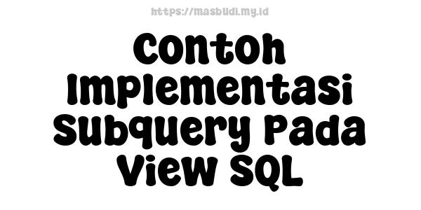 Contoh Implementasi Subquery Pada View SQL