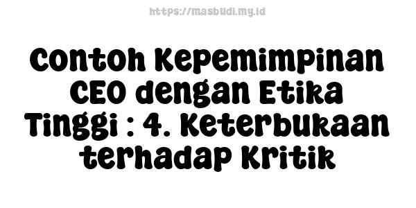 Contoh Kepemimpinan CEO dengan Etika Tinggi : 4. Keterbukaan terhadap Kritik