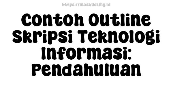 Contoh Outline Skripsi Teknologi Informasi: Pendahuluan