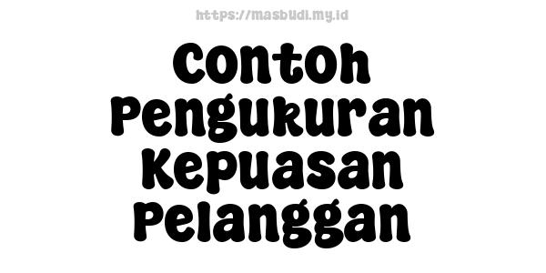 Contoh Pengukuran Kepuasan Pelanggan