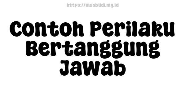 Contoh Perilaku Bertanggung Jawab